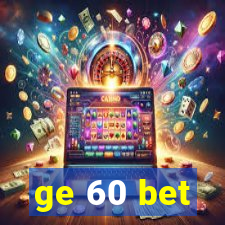 ge 60 bet